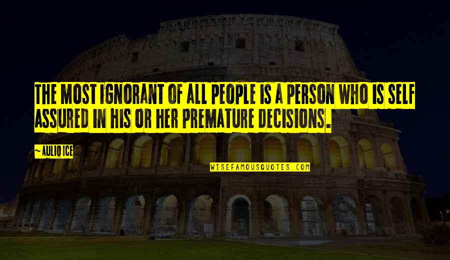 Ignorant People Quotes By Auliq Ice: The most ignorant of all people is a