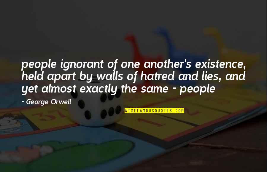 Ignorant People Quotes By George Orwell: people ignorant of one another's existence, held apart