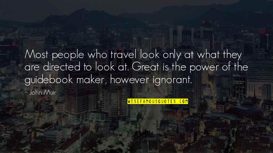 Ignorant People Quotes By John Muir: Most people who travel look only at what