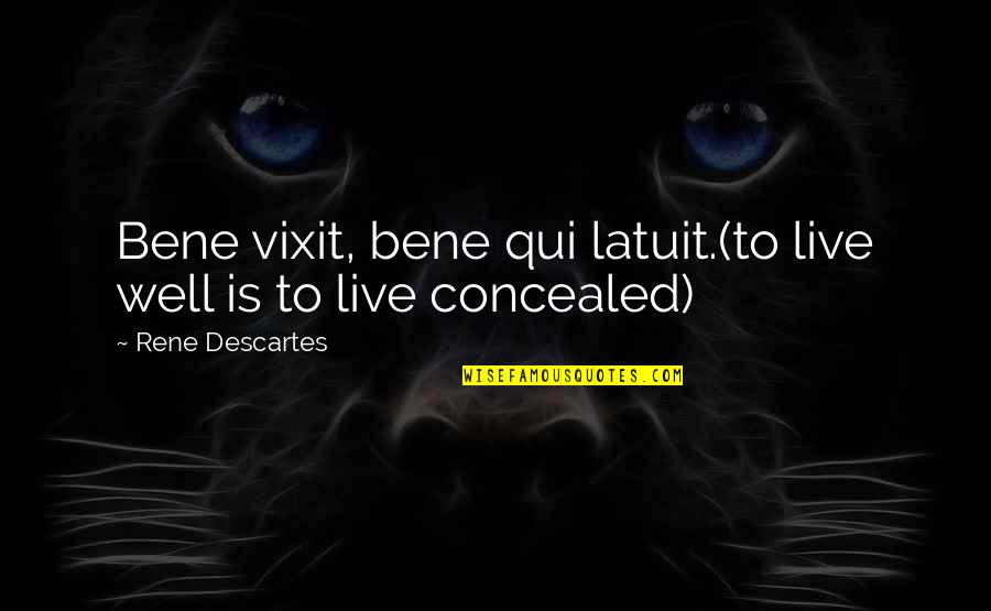 Ignorant Racist Quotes By Rene Descartes: Bene vixit, bene qui latuit.(to live well is