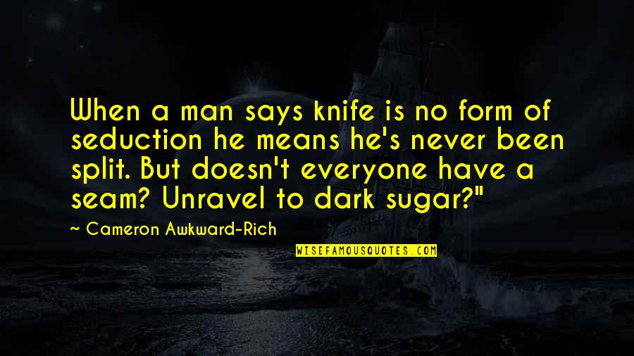 Ignorant Uneducated Quotes By Cameron Awkward-Rich: When a man says knife is no form