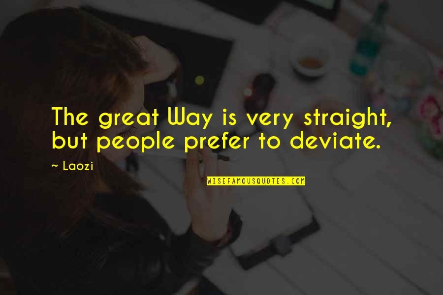 Ignorants Quotes By Laozi: The great Way is very straight, but people