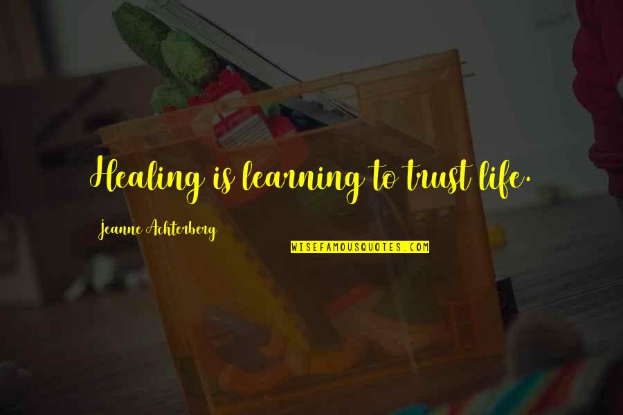 Ignorar Quotes By Jeanne Achterberg: Healing is learning to trust life. Ignorar Quotes By Jeanne Achterberg: Healing is learning to trust life.