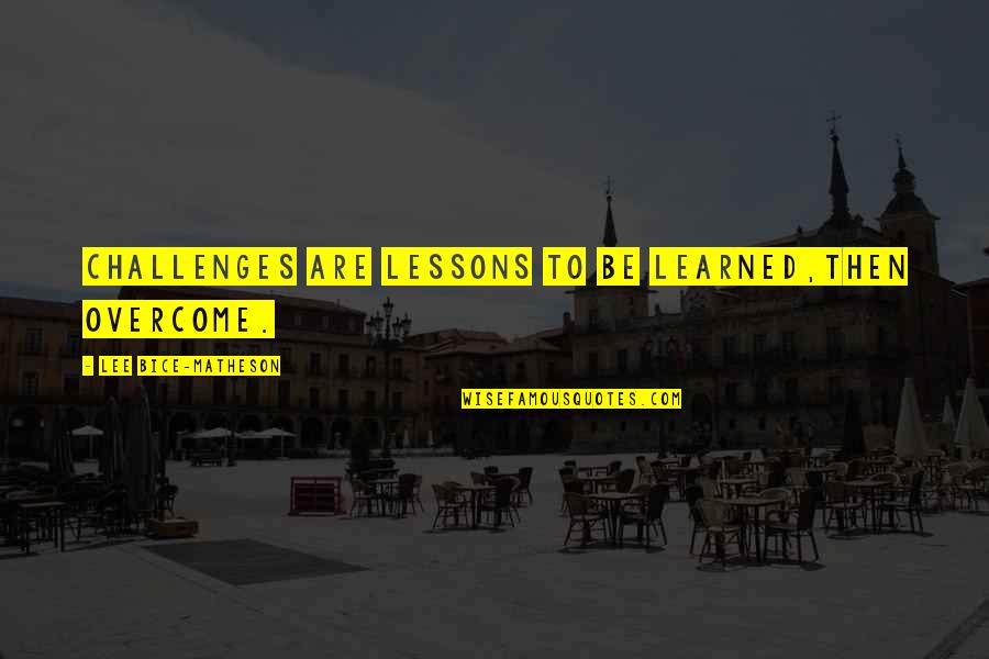 Ignoraras Quotes By Lee Bice-Matheson: Challenges are lessons to be learned,then overcome. Ignoraras Quotes By Lee Bice-Matheson: Challenges are lessons to be learned,then overcome.
