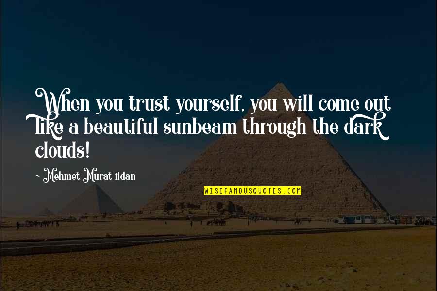 Ignoration Makes Quotes By Mehmet Murat Ildan: When you trust yourself, you will come out Ignoration Makes Quotes By Mehmet Murat Ildan: When you trust yourself, you will come out