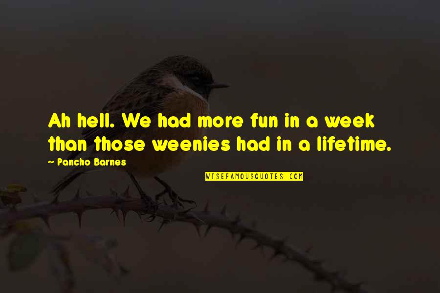 Ignoration Synonyms Quotes By Pancho Barnes: Ah hell. We had more fun in a