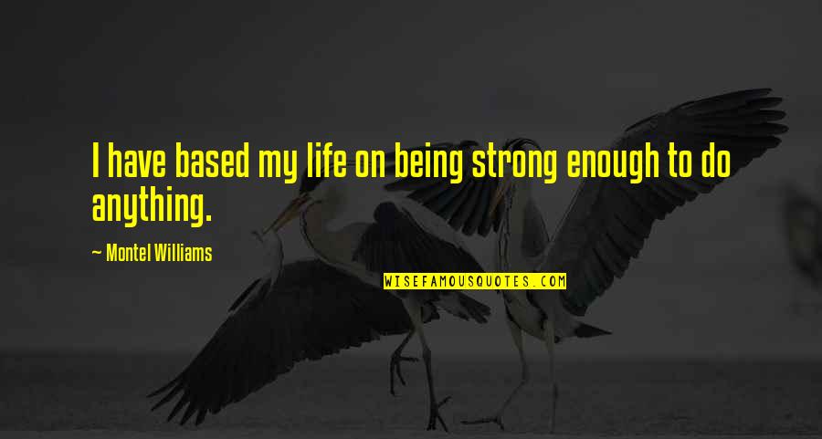 Ignoratur Quotes By Montel Williams: I have based my life on being strong