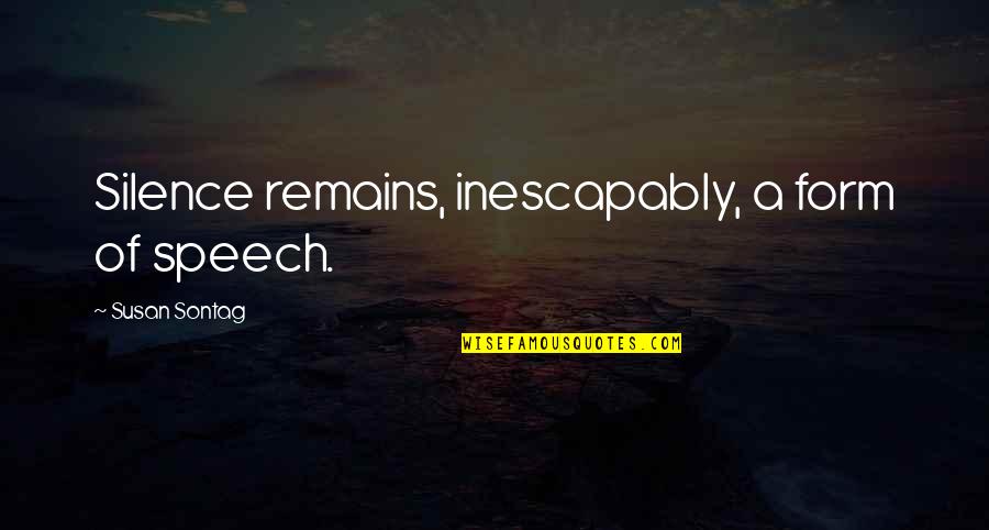 Ignore Anger Quotes By Susan Sontag: Silence remains, inescapably, a form of speech.