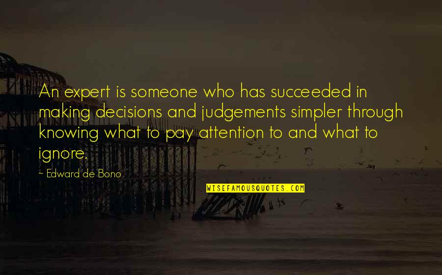 Ignore By Someone Quotes By Edward De Bono: An expert is someone who has succeeded in