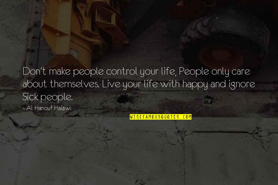 Ignore Care Quotes By Al-Hanouf Halawi: Don't make people control your life, People only