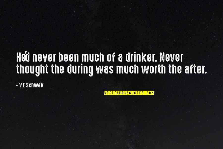 Ignore For 24 Quotes By V.E Schwab: He'd never been much of a drinker. Never