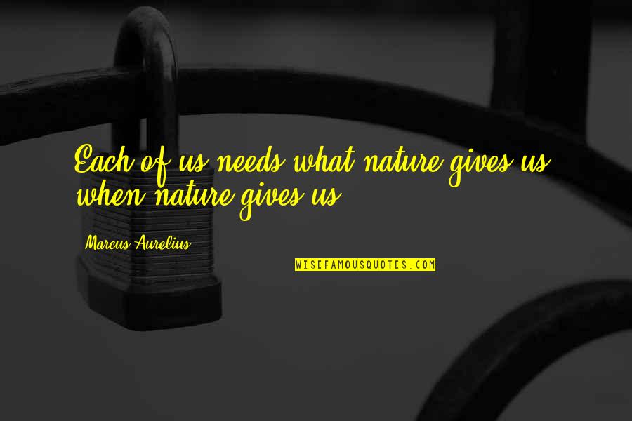 Ignore Haters Quotes By Marcus Aurelius: Each of us needs what nature gives us,