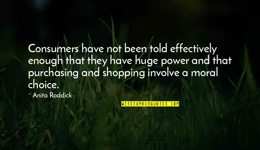 Ignore Me Sad Quotes By Anita Roddick: Consumers have not been told effectively enough that