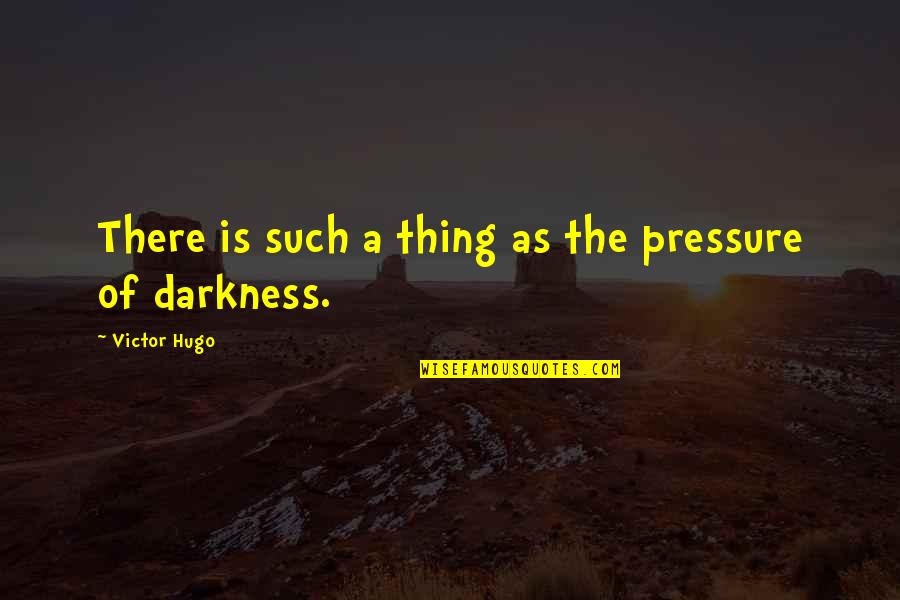 Ignore My Messy Hair Quotes By Victor Hugo: There is such a thing as the pressure