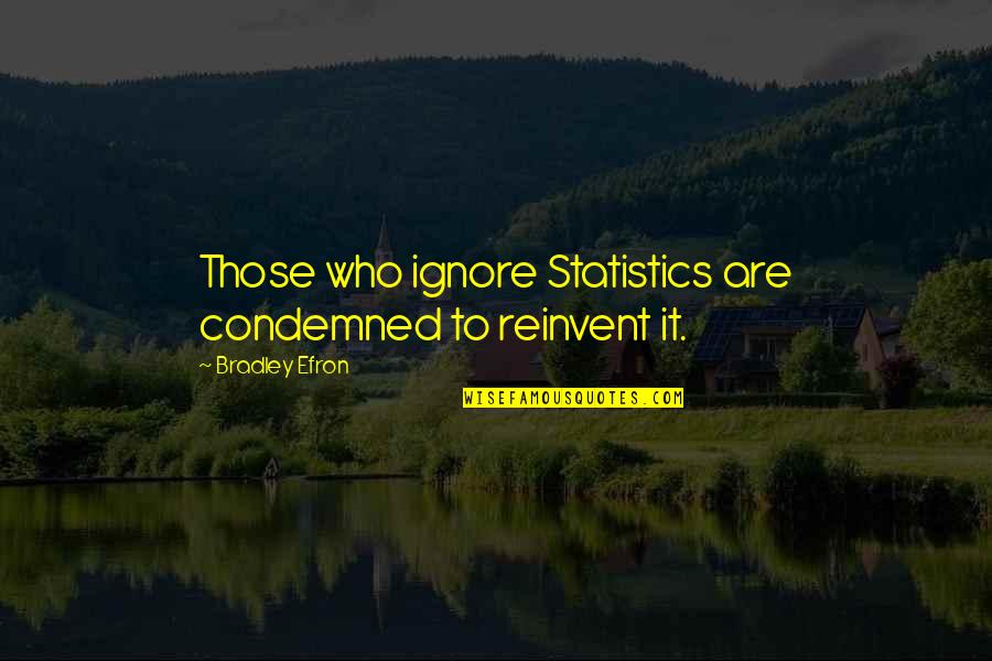 Ignore Quotes By Bradley Efron: Those who ignore Statistics are condemned to reinvent