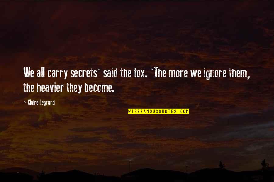 Ignore Quotes By Claire Legrand: We all carry secrets' said the fox. 'The