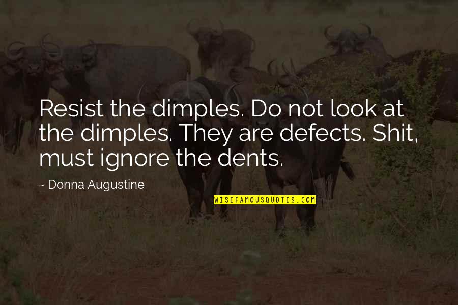 Ignore Quotes By Donna Augustine: Resist the dimples. Do not look at the