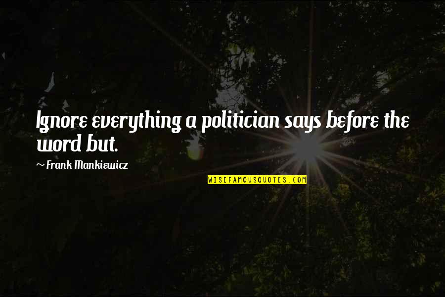Ignore Quotes By Frank Mankiewicz: Ignore everything a politician says before the word