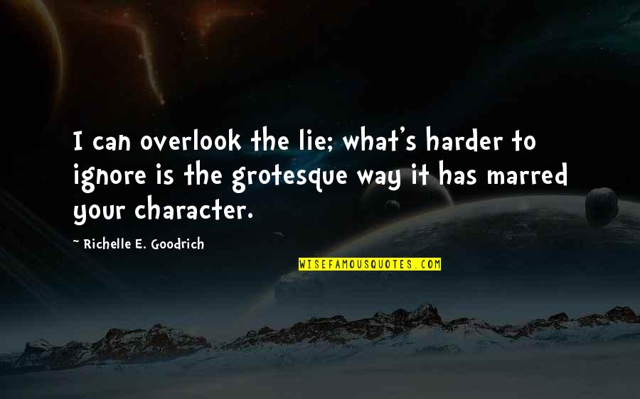 Ignore Quotes By Richelle E. Goodrich: I can overlook the lie; what's harder to