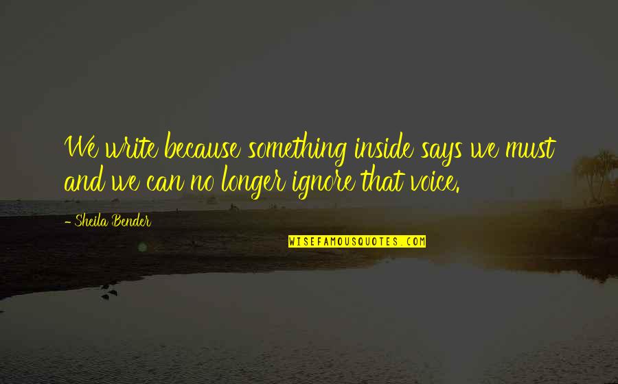 Ignore Quotes By Sheila Bender: We write because something inside says we must