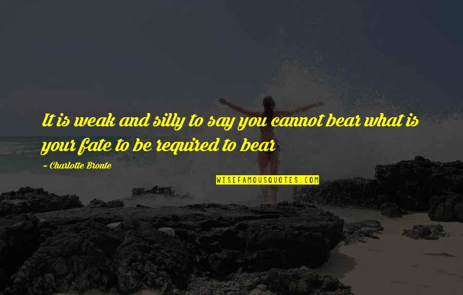 Ignore Rumours Quotes By Charlotte Bronte: It is weak and silly to say you