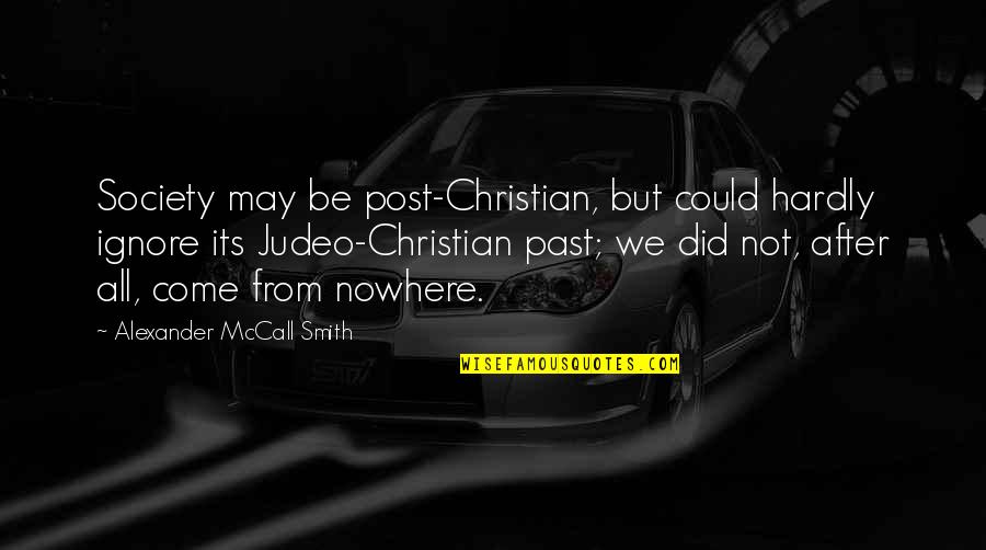 Ignore Society Quotes By Alexander McCall Smith: Society may be post-Christian, but could hardly ignore