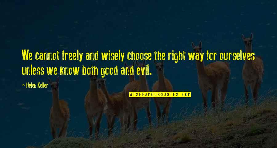 Ignore Society Quotes By Helen Keller: We cannot freely and wisely choose the right