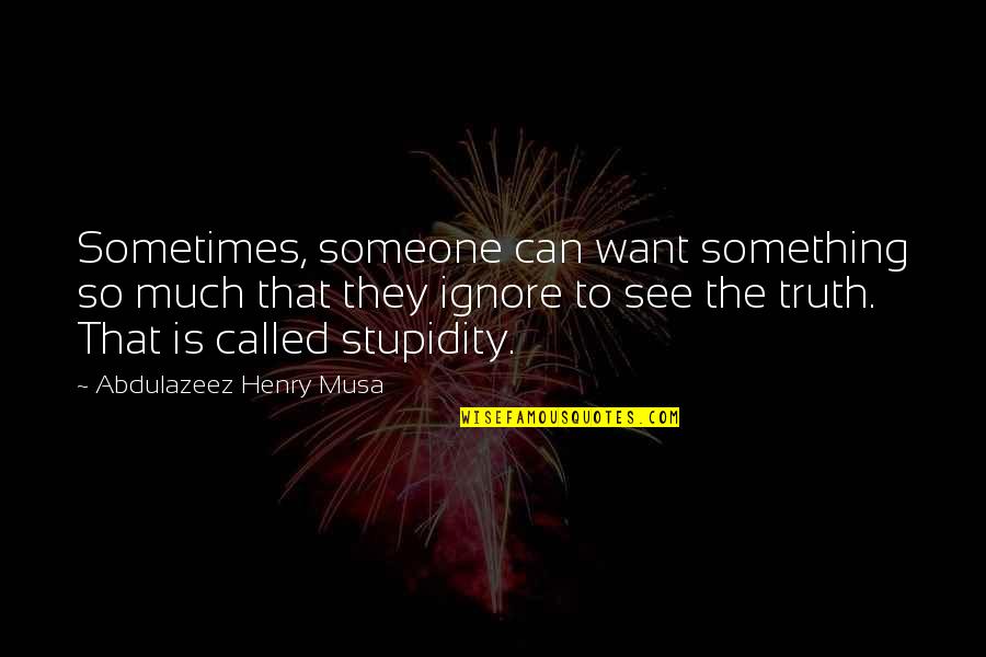 Ignore Someone Quotes By Abdulazeez Henry Musa: Sometimes, someone can want something so much that