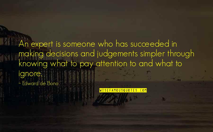 Ignore Someone Quotes By Edward De Bono: An expert is someone who has succeeded in