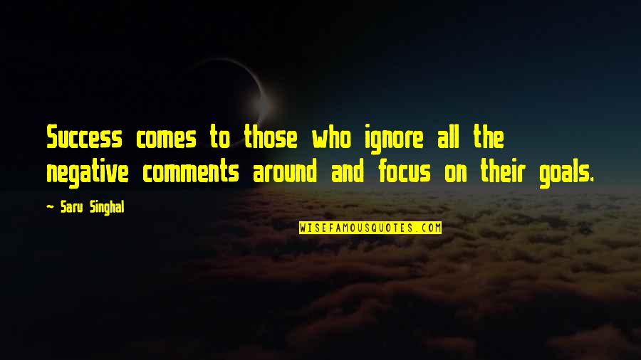 Ignore The Negative Quotes By Saru Singhal: Success comes to those who ignore all the