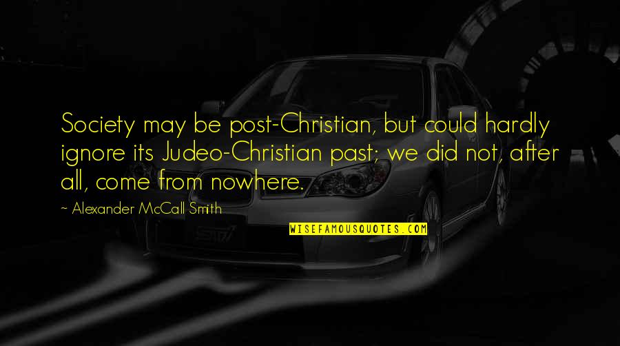 Ignore The Past Quotes By Alexander McCall Smith: Society may be post-Christian, but could hardly ignore