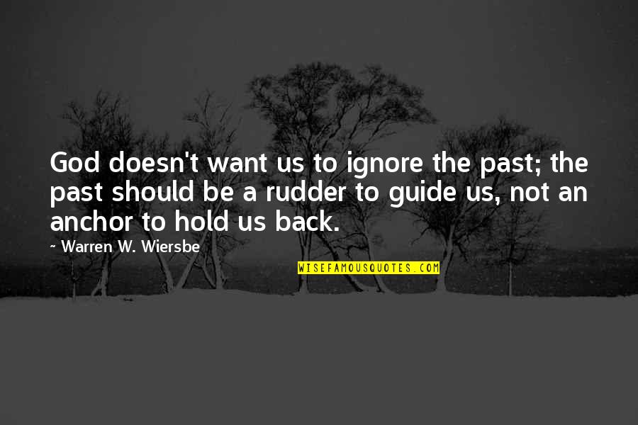 Ignore The Past Quotes By Warren W. Wiersbe: God doesn't want us to ignore the past;