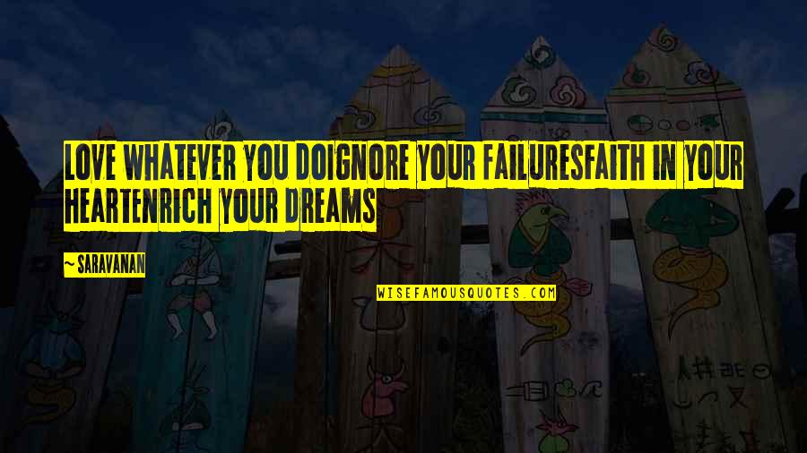 Ignore You Love Quotes By Saravanan: Love whatever you doIgnore your failuresFaith in your
