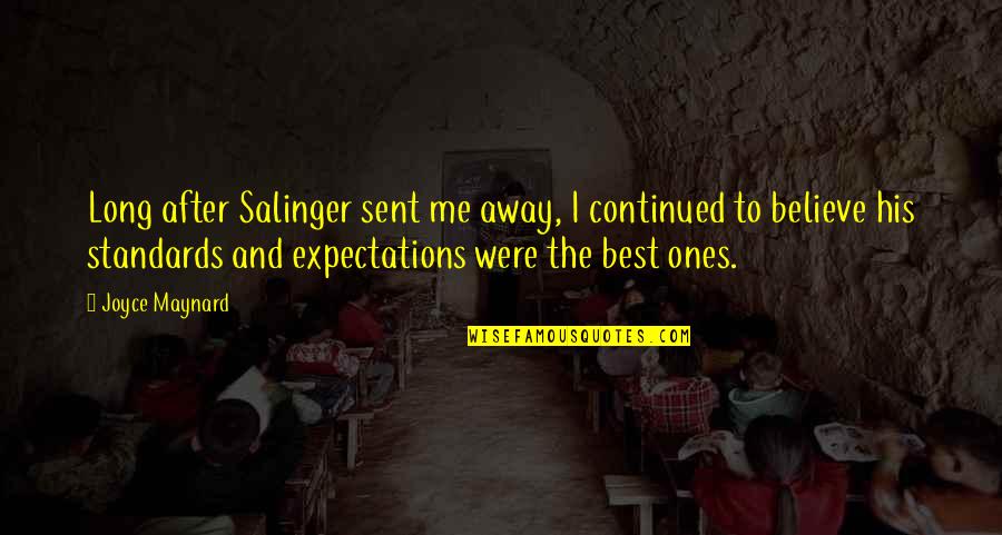 Ignoreance Quotes By Joyce Maynard: Long after Salinger sent me away, I continued Ignoreance Quotes By Joyce Maynard: Long after Salinger sent me away, I continued