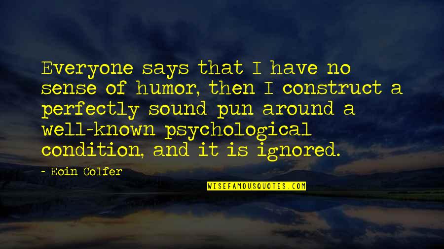 Ignored By Everyone Quotes By Eoin Colfer: Everyone says that I have no sense of