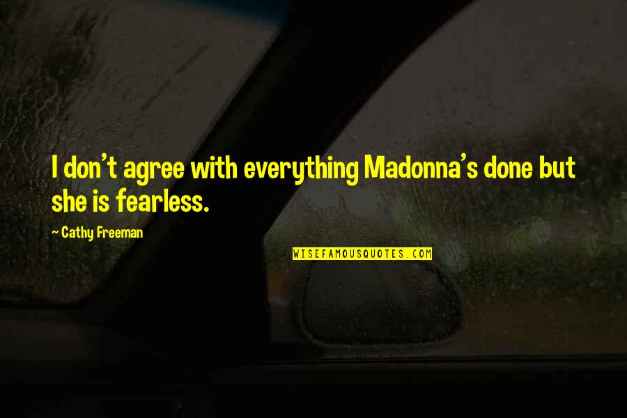 Ignored By Friends Quotes By Cathy Freeman: I don't agree with everything Madonna's done but