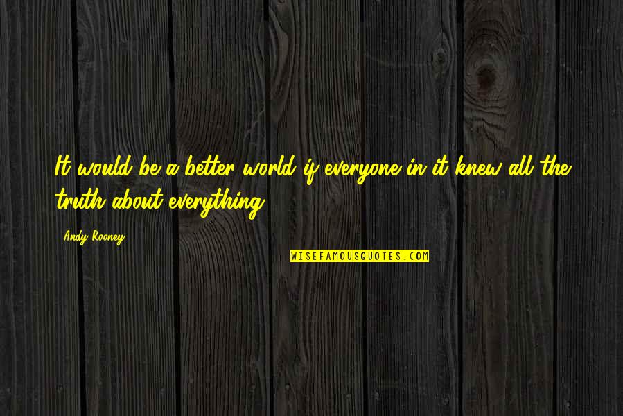 Ignored By Him Quotes By Andy Rooney: It would be a better world if everyone