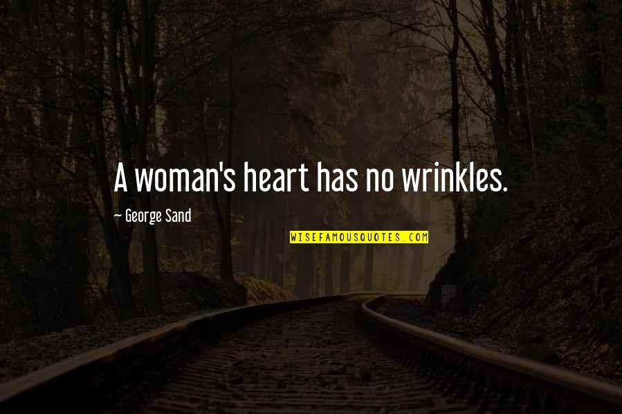 Ignored By Him Quotes By George Sand: A woman's heart has no wrinkles.
