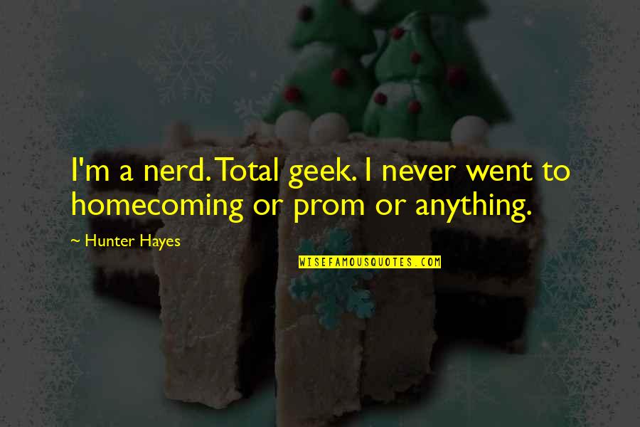 Ignores Is Bliss Quotes By Hunter Hayes: I'm a nerd. Total geek. I never went