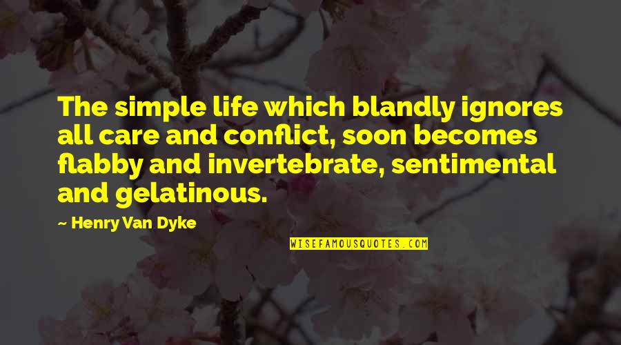 Ignores Quotes By Henry Van Dyke: The simple life which blandly ignores all care