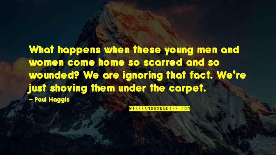 Ignoring Facts Quotes By Paul Haggis: What happens when these young men and women