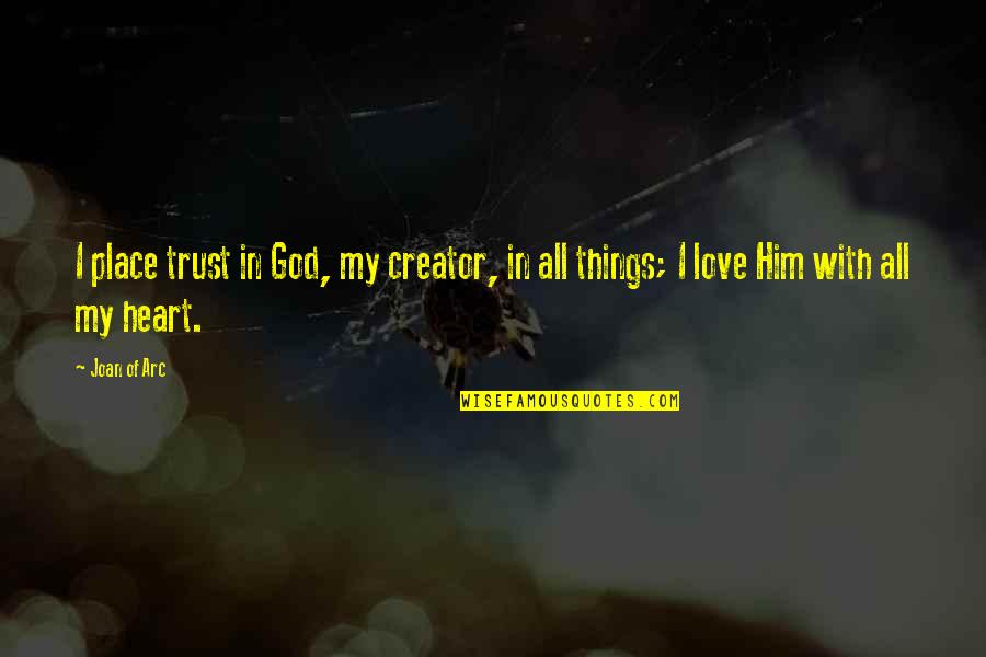 Ignoring Feelings For Someone Quotes By Joan Of Arc: I place trust in God, my creator, in