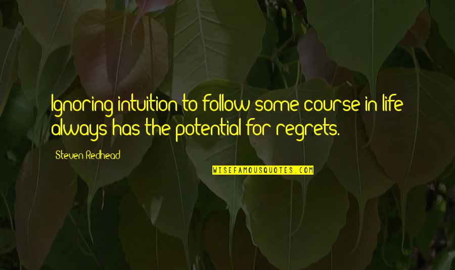 Ignoring Life Quotes By Steven Redhead: Ignoring intuition to follow some course in life