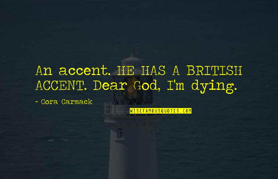 Ignoring People Who Dont Matter Quotes By Cora Carmack: An accent. HE HAS A BRITISH ACCENT. Dear
