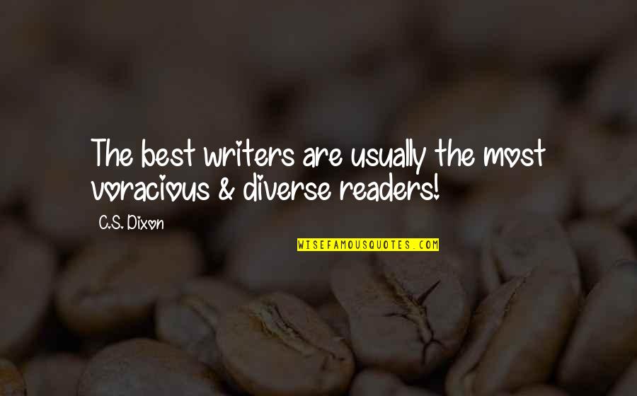 Ignoring People Who Hurt You Quotes By C.S. Dixon: The best writers are usually the most voracious