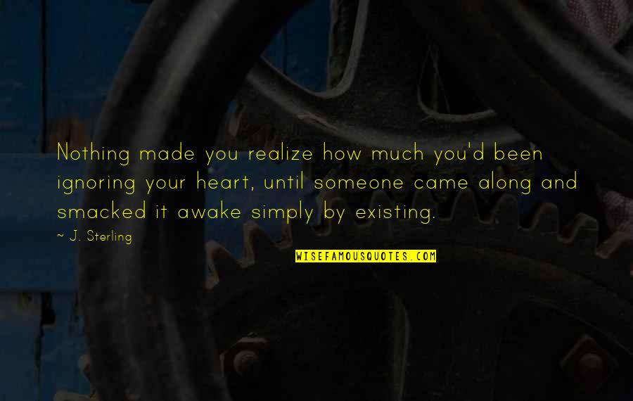 Ignoring Someone Quotes By J. Sterling: Nothing made you realize how much you'd been