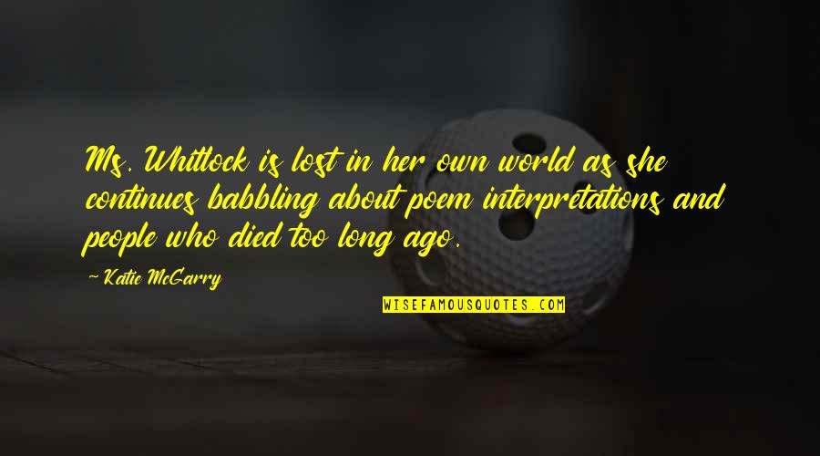 Ignoring Someone Special Quotes By Katie McGarry: Ms. Whitlock is lost in her own world Ignoring Someone Special Quotes By Katie McGarry: Ms. Whitlock is lost in her own world