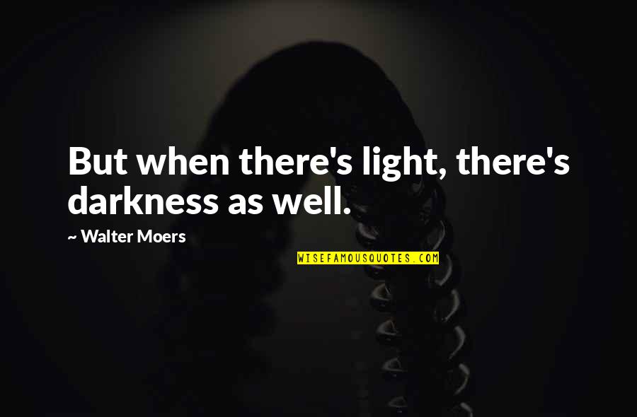 Ignoring The One Who Loves You Quotes By Walter Moers: But when there's light, there's darkness as well.