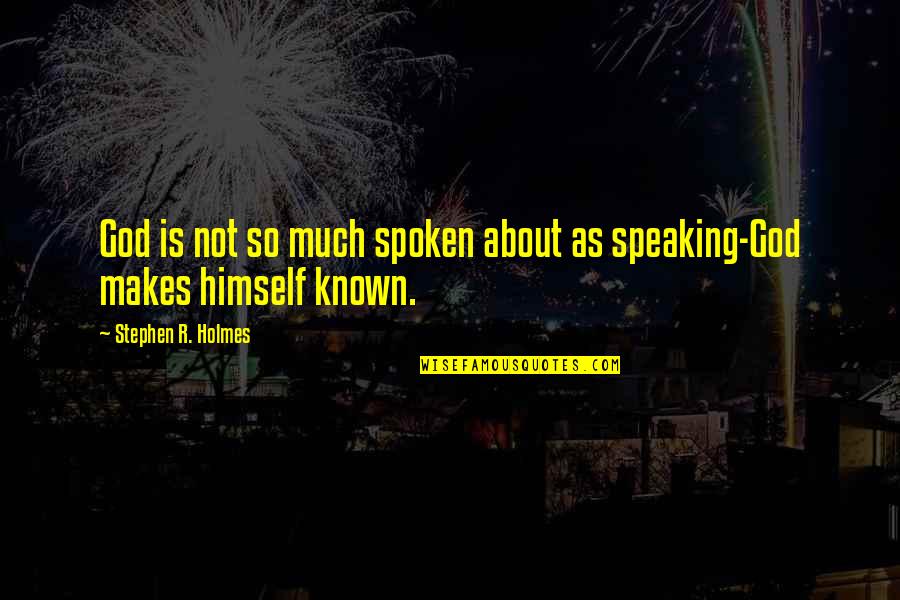 Ignoring The One You Love Quotes By Stephen R. Holmes: God is not so much spoken about as