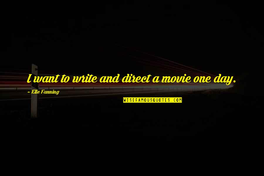 Ignoring What People Say Quotes By Elle Fanning: I want to write and direct a movie Ignoring What People Say Quotes By Elle Fanning: I want to write and direct a movie